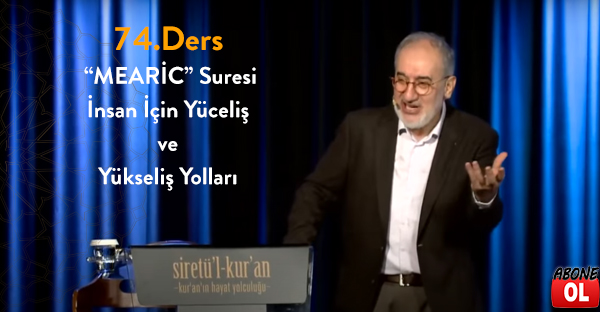 Siretü'l Kur'an - 74.Ders “MEARİC” Suresi İnsan İçin Yüceliş ve Yükseliş Yolları